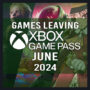 Full List of Games Leaving Xbox Game Pass for June 2024