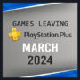 These Games Are Leaving PlayStation Plus in March 2024