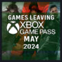 Full List of Games Leaving Xbox Game Pass for May 2024