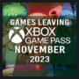 Full List of Games Leaving Xbox Game Pass for November 2023