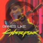 6 Top Games like Cyberpunk 2077 to play Before Next DLC Release