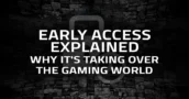 Early Access Explained: Why It’s Taking Over the Gaming World