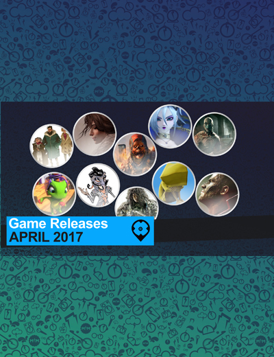 April 2017 Game Releases: Games to Play This Month!