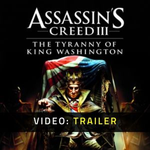 Assassin’s Creed 3 The Tyranny of King Washington Video Trailer