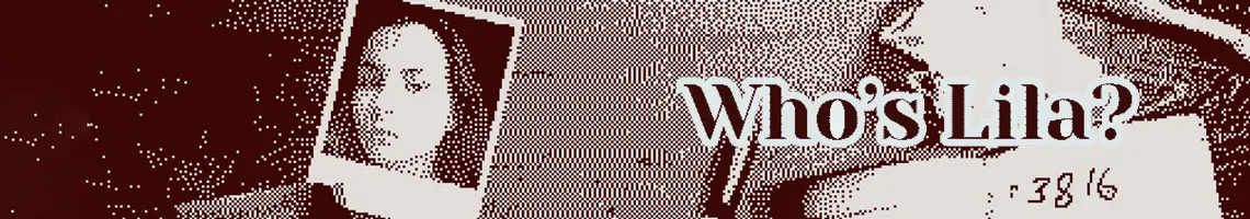 A PSYCHOLOGICAL THRILLER WITH MULTIPLE PATHS: WHO’S LILA?