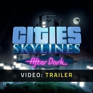 Cities Skylines After Dark - Video Trailer