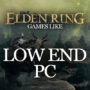 Games like Elden Ring for low end PC