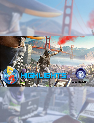 Ubisoft E3 2016 Highlights: 12 Upcoming Games You Can’t Miss