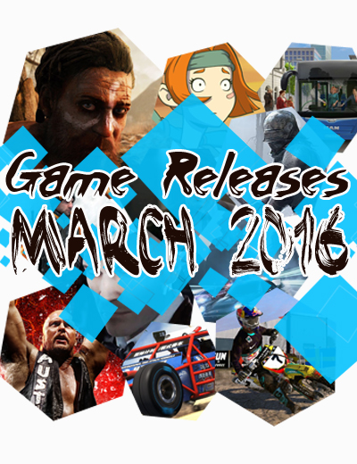 March 2016 Game Releases: 11 Hottest Games Coming Out This Month!