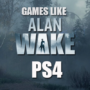 PS4 Games Like Alan Wake