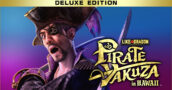 Like A Dragon: Pirate Yakuza In Hawaii – Get the Deluxe Edition at an Unbeatable Price, Much More Affordable Than the Standard!