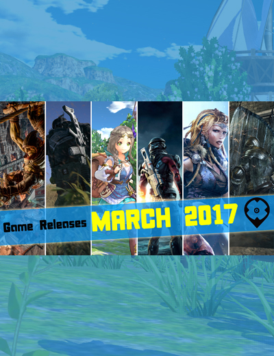 March 2017 Game Releases: New Games You Should Definitely Play!