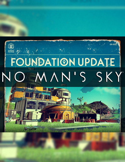 No Man’s Sky Update 1.1: Foundation Update Live Now!