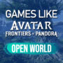 Open world shooter games like Avatar Frontiers of Pandora