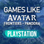 PS4/PS5 Games Like Avatar Frontiers of Pandora