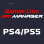 Games Like F1 Manager for PS4 and PS5