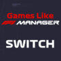 Switch Games like F1 Manager