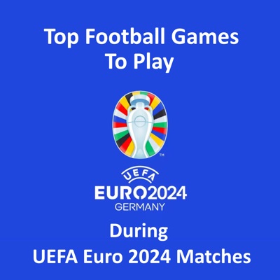 Top Football Games to Play during UEFA Euro 2024 Matches