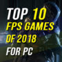 Top 10 FPS Games of 2018 for PC