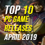 Top 10 PC Game Releases for April 2019