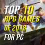 Top 10 RPGs of 2018 for PC