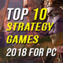 Top 10 Strategy Games of 2018 for PC