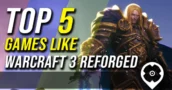 5 Best Games Like Warcraft 3 reforged