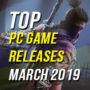 Top PC Game Releases for March 2019