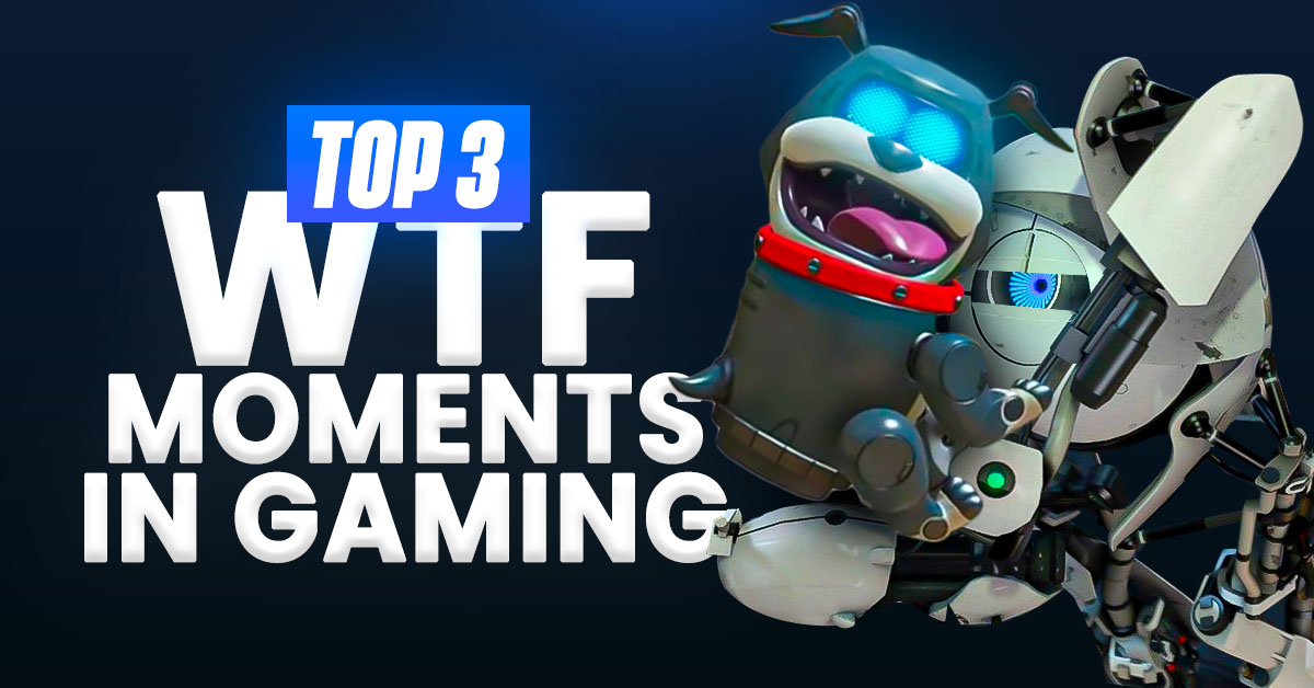 Top 3 WTF Moments in Gaming Top 3 WTF Moments in Gaming
