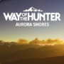 Way of the Hunter: Aurora Shores DLC Trailer & Release Date