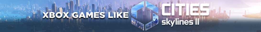 Xbox Games Like Cities Skylines 2