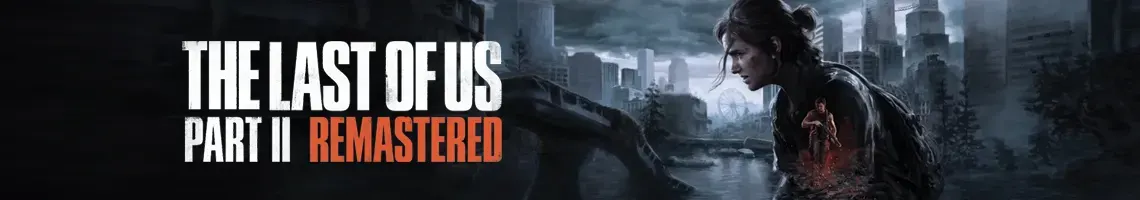 Scars and Survivals: The Last of Us Part II Remastered