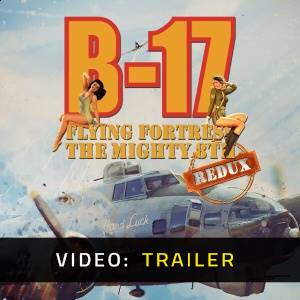 B-17 Flying Fortress The Mighty 8th Redux - Video Trailer