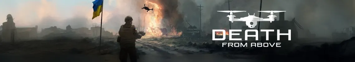 PILOT MILITARY DRONES IN UKRAINE: DEATH FROM ABOVE