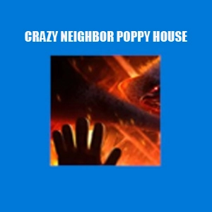 Crazy Neighbor Poppy House