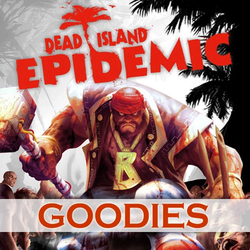 Dead Island Epidemic Goodies Pc