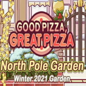 Good Pizza Great Pizza North Pole Garden Winter 2021 Garden Pc