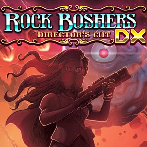 ROCK BOSHERS DX Director’s Cut