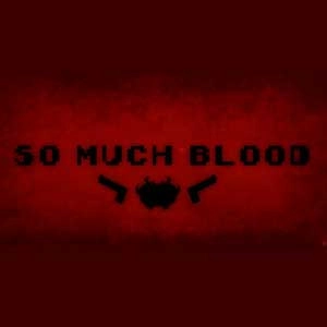 So Much Blood