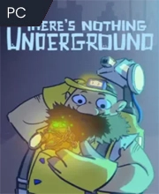 There's Nothing Underground Pc
