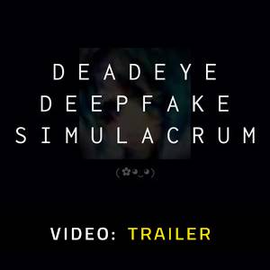 Deadeye Deepfake Simulacrum - Trailer