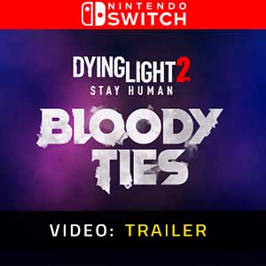 Dying Light 2 Stay Human Bloody Ties - Video Trailer
