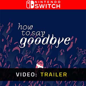 How to Say Goodbye Nintendo Switch- Video Trailer