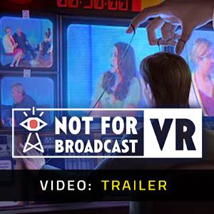 Not For Broadcast VR - Video Trailer