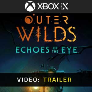 Outer Wilds Echoes of the Eye Xbox Series X Video Trailer