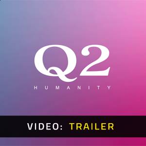 Q2 HUMANITY - Video Trailer