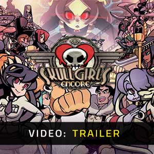Skullgirls 2nd Encore Video Trailer