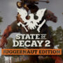 State of Decay 2 Juggernaut Edition Coming Next Month