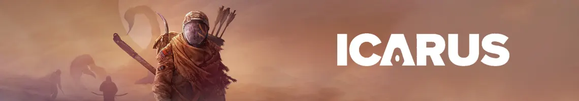 AN OPEN-WORLD PVE SURVIVAL GAME: ICARUS AN OPEN-WORLD PVE SURVIVAL GAME: ICARUS