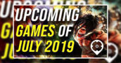 Upcoming Games of July 2019
